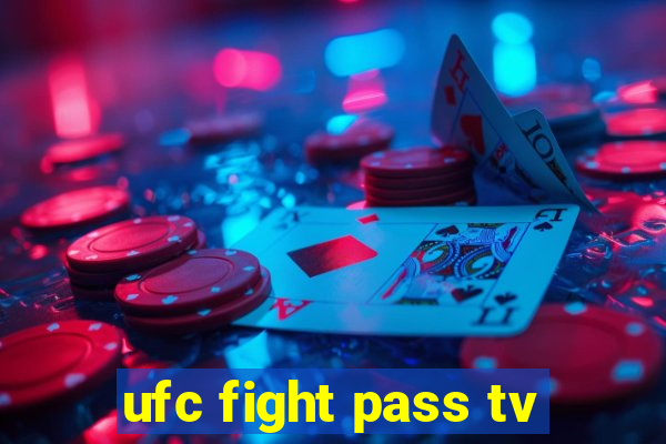 ufc fight pass tv